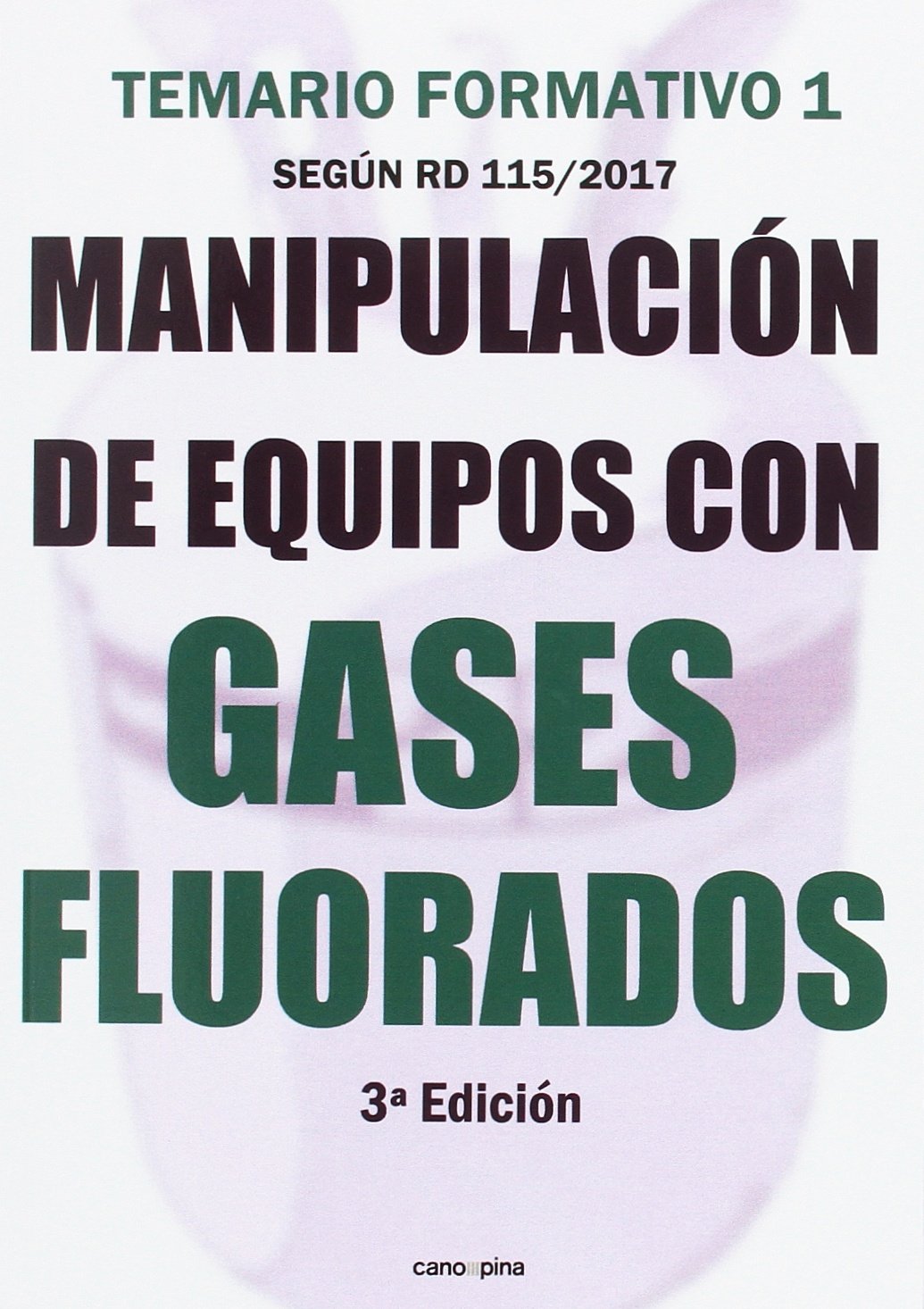 Manipulación de equipos con gases fluorados : temario formativo 1 según RD 115-2017 Law