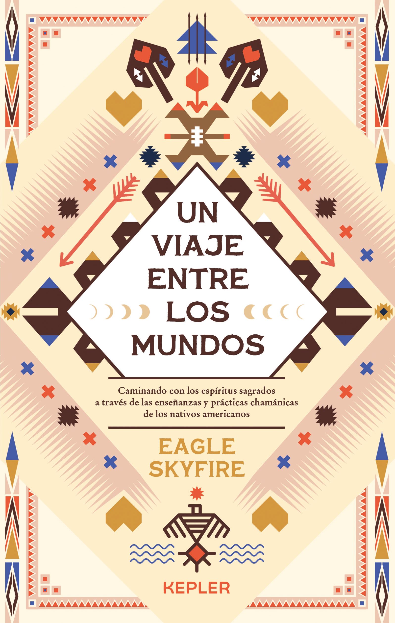 Un viaje entre los mundos: Caminando con los espíritus sagrados a través de las enseñanzas y prácticas chamánicas de los Nativos Americanos (Kepler Chamanismo) Religion & Esotericism