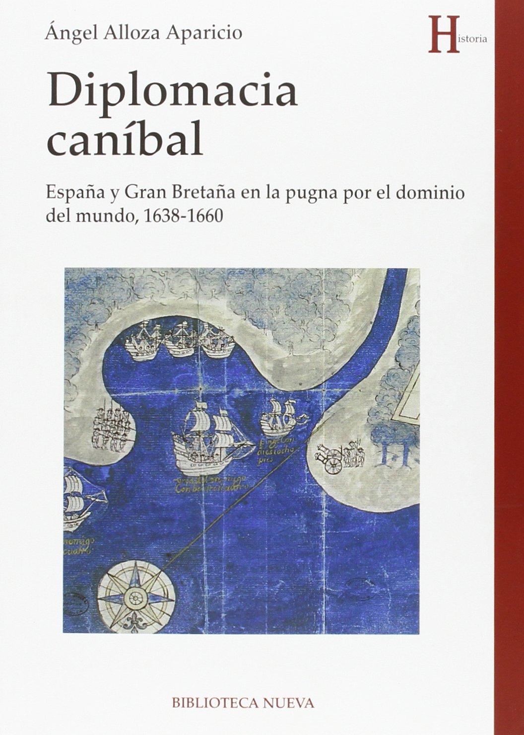 Diplomacia caníbal : España y Gran Bretaña en la pugna por el dominio del mundo, 1638-1660 Social Sciences