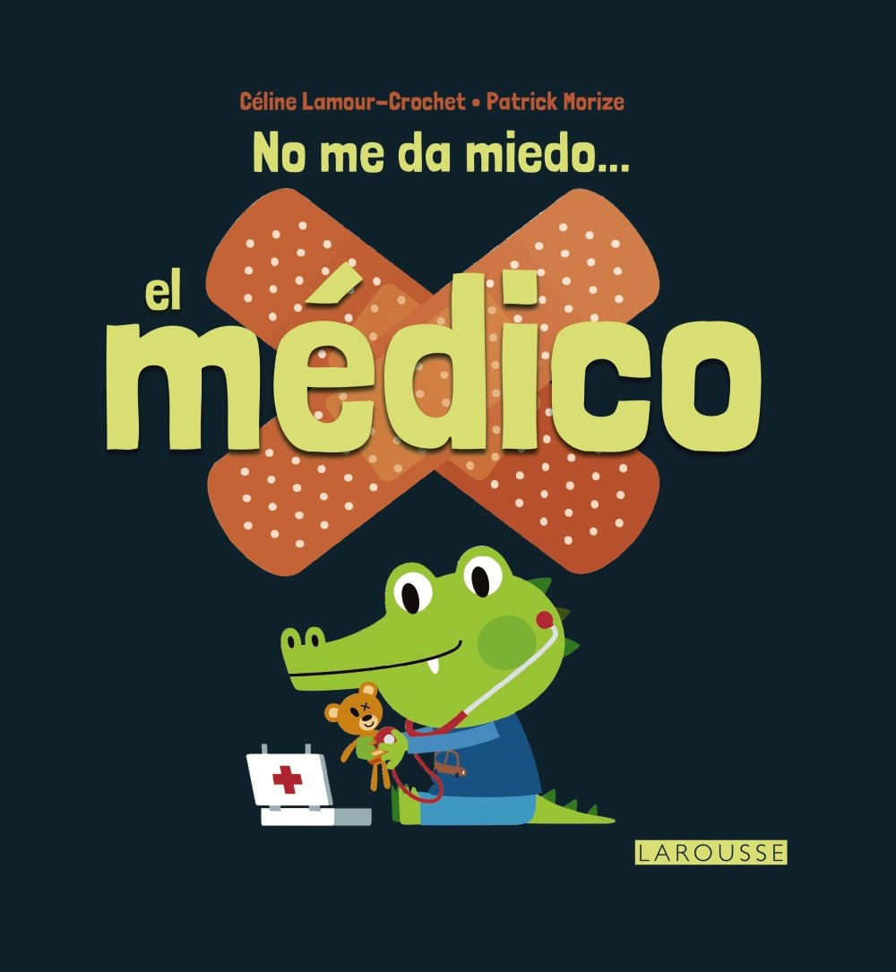 No me da miedo-- el médico (Larousse - Infantil / Juvenil - Castellano - A Partir De 3 Años) Social Sciences