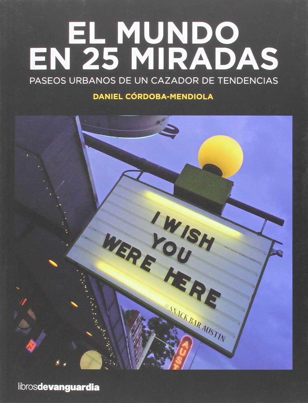 El mundo en 25 miradas : paseos urbanos de un cazador de tendencias Leisure, Home & Garden