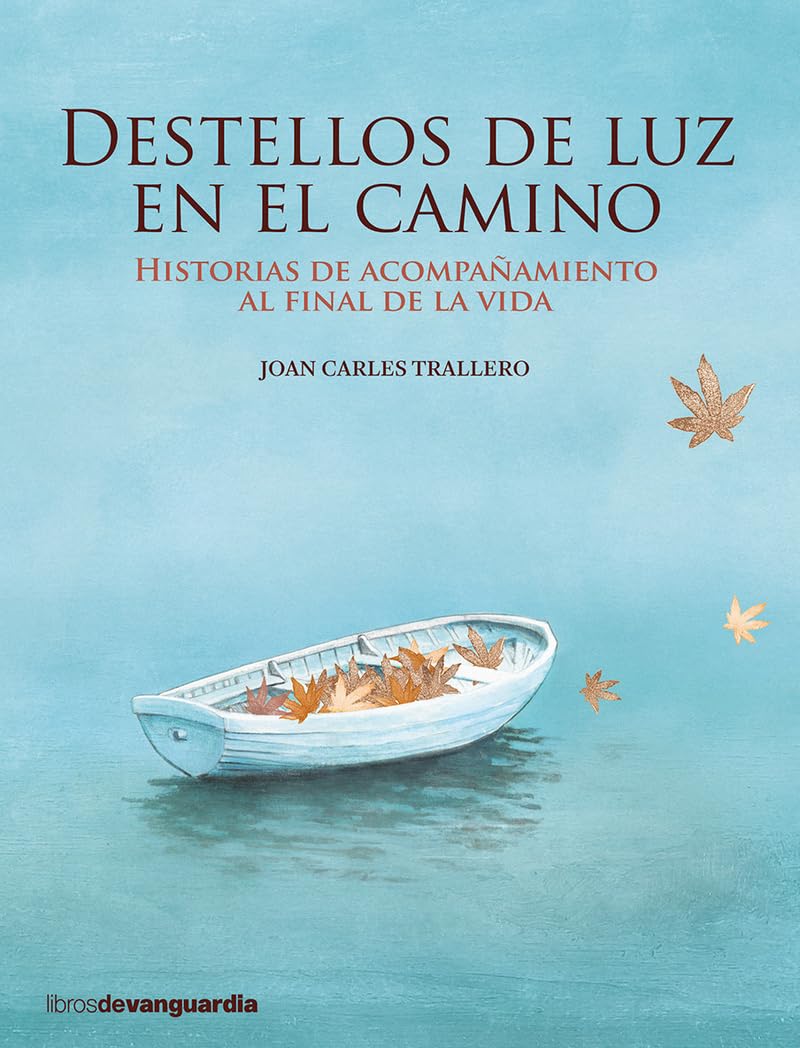 DESTELLOS DE LUZ EN EL CAMINO: Historias de acompañamiento al final de la vida book