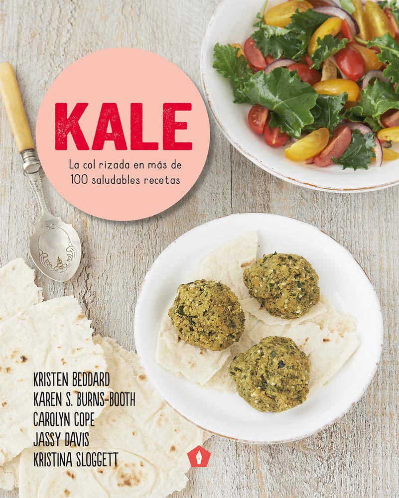 Kale: La col rizada en más de 100 saludables recetas / Kale in More Than 100 Healthy Recipes book
