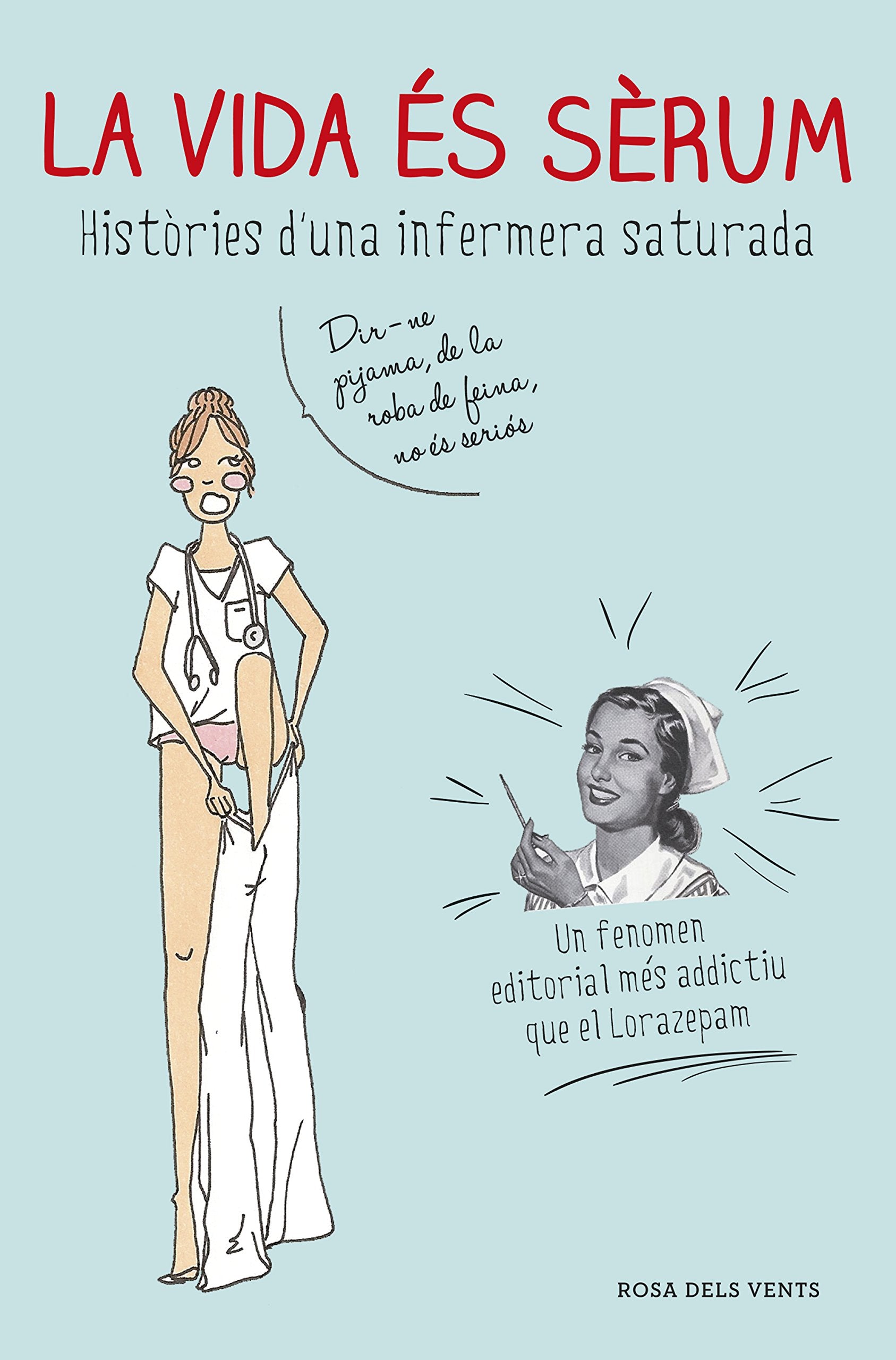 La vida és sèrum : Històries d'una infermera saturada Medicine