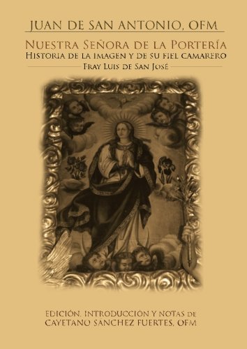 Nuestra señora de la portería. Historia de la imagen, y de su fiel camarlengo Fr. Luís de San José Politics & Society