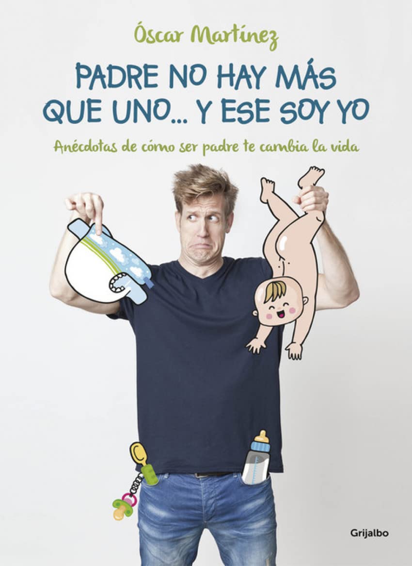 Padre, no hay más que uno-- y ese soy yo : anécdotas de cómo ser padre te cambia la vida (Embarazo, bebé y crianza) Parents & Children