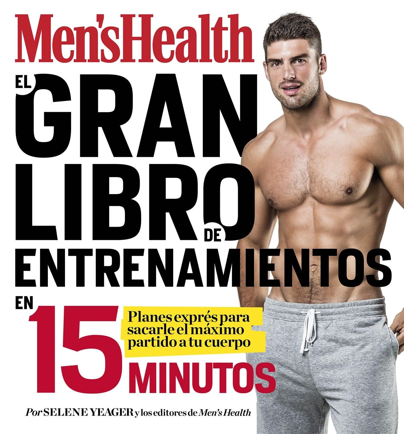EL gran libro de entrenamientos en 15 minutos/The Men's Health Big Book of 15-Mi nute Workouts: A Leaner, Stronger Body--in 15 Minutes a Day!: Rutinas expres para sacarle el maximo partido a tu cuerpo book