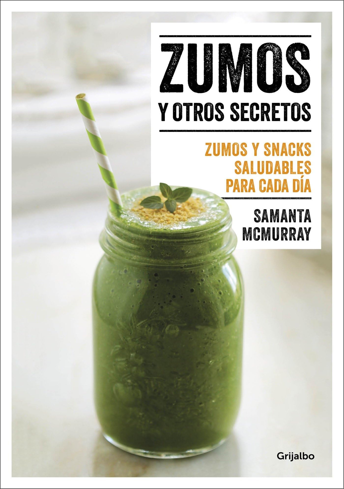 Zumos y otros secretos/ Juices and other secrets: Zumos Y Snacks Saludables Para Cada Día/ Healthy Juices and Snacks for Each Day book