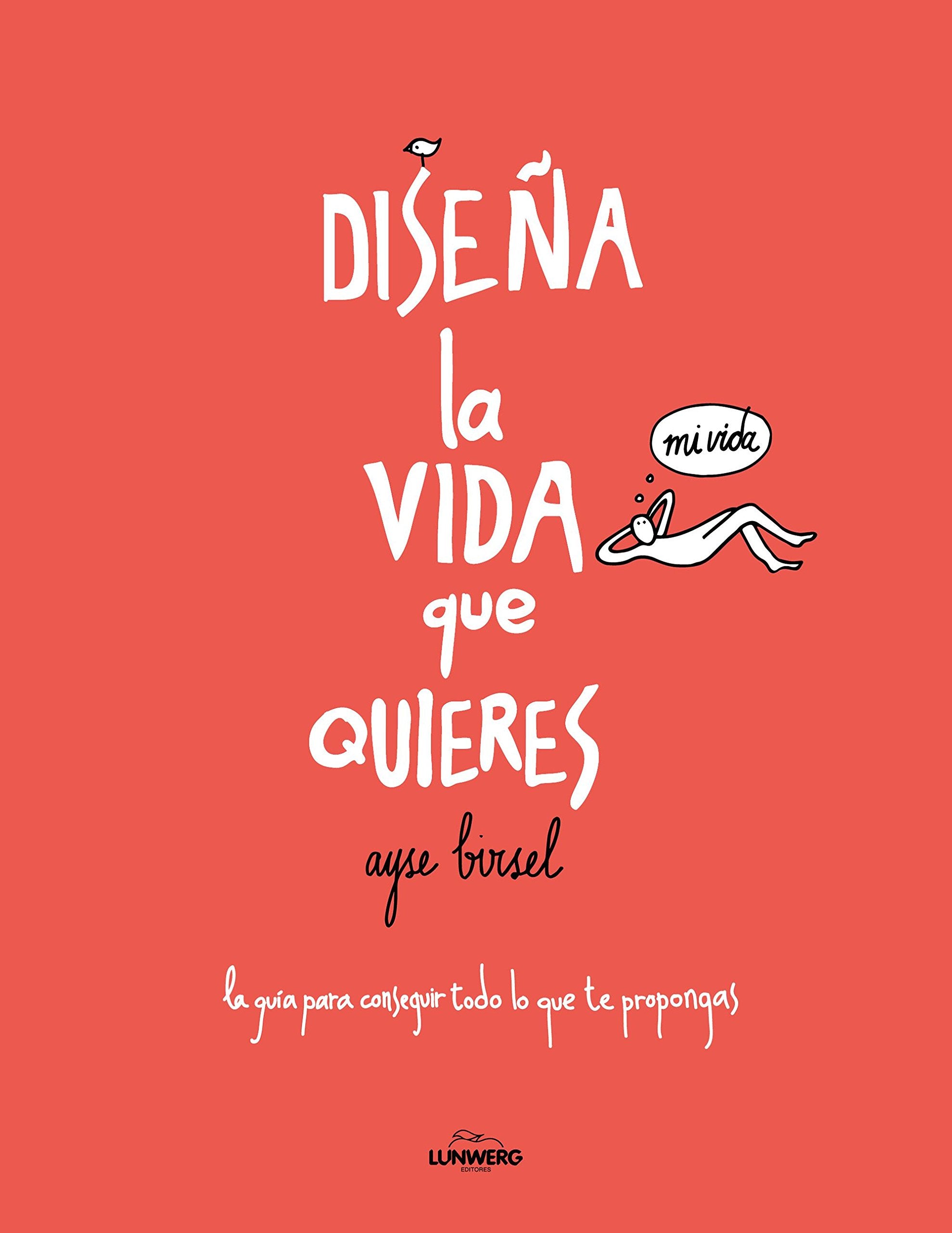 Diseña la vida que quieres : la guía para conseguir todo lo que te propongas (General) Books