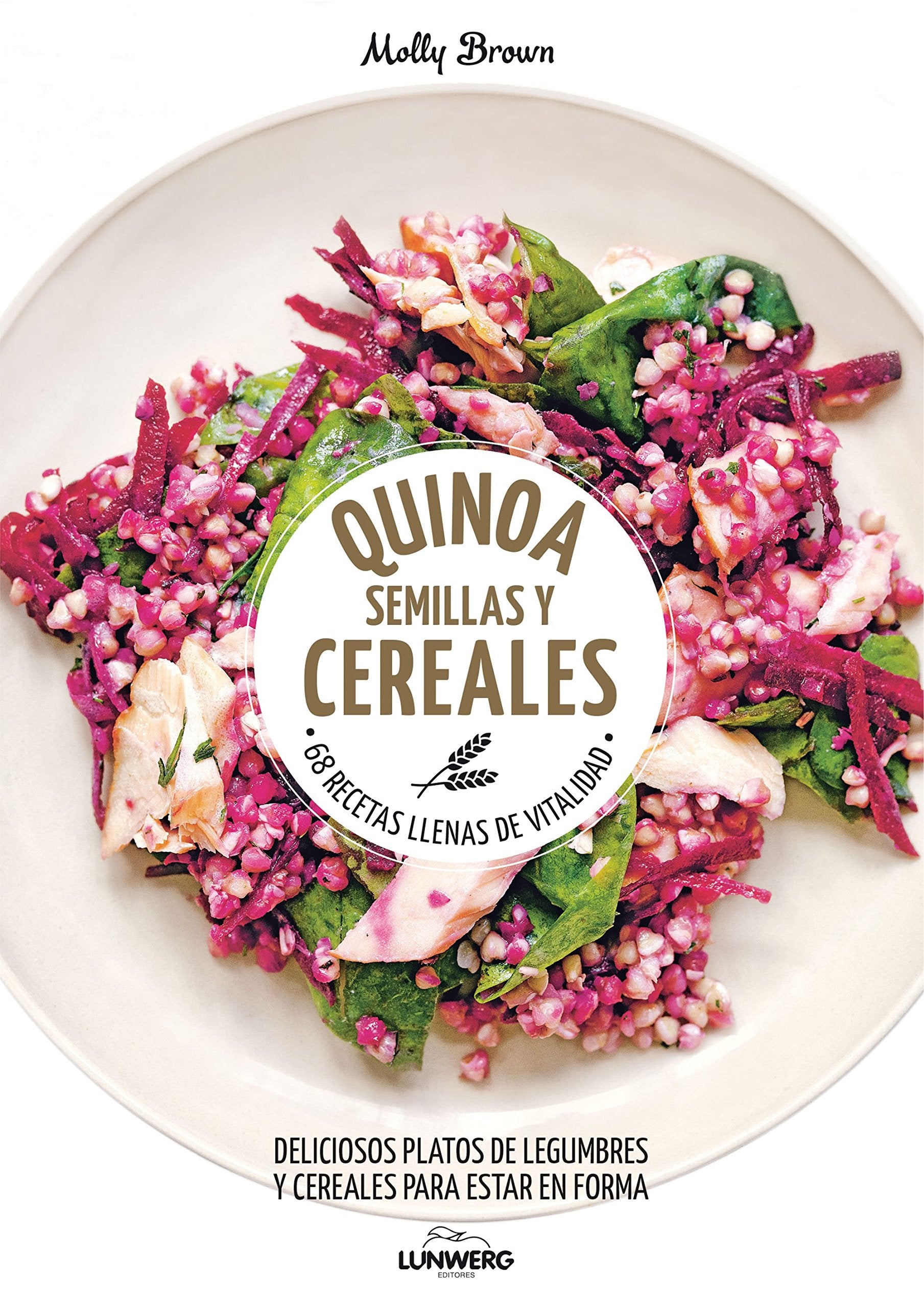 Quinoa, semillas y cereales: 68 recetas llenas de vitalidad book