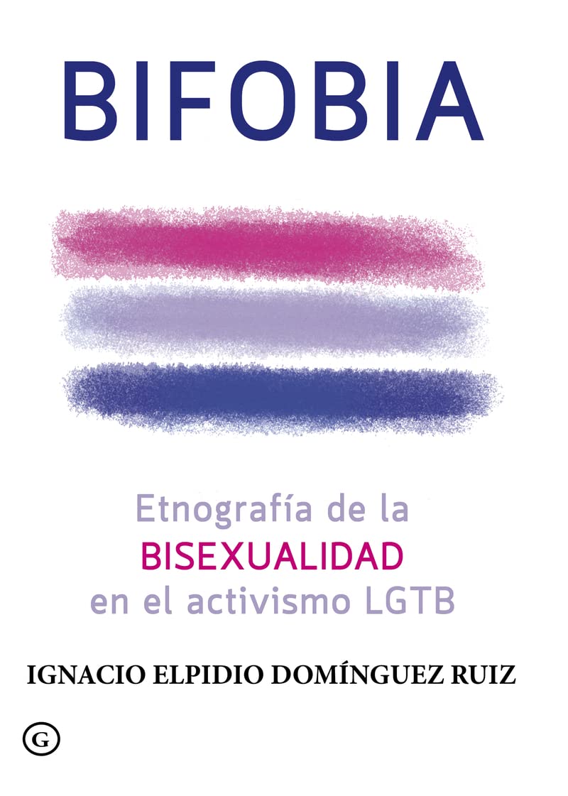 BIFOBIA: Etnografaia de la Bisexualidad En El Activismo Lgtb Books