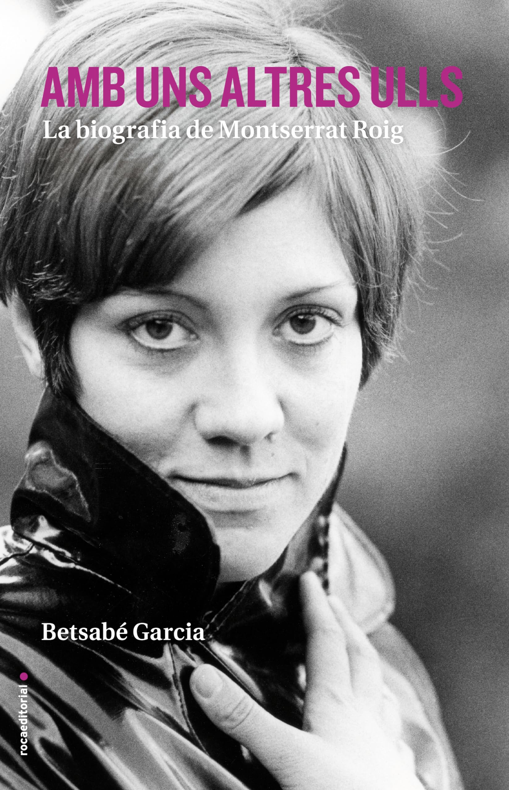 Amb uns altres ulls : la biografia de Montserrat Roig Social Sciences