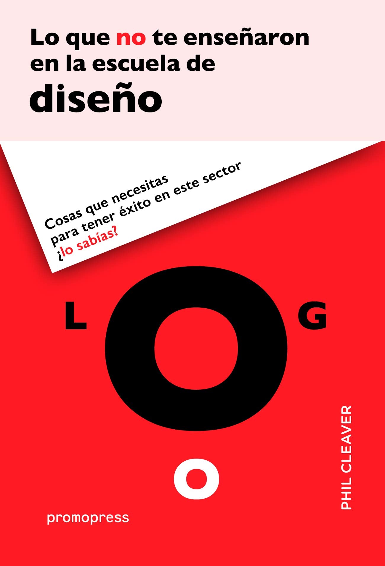 Lo que no te enseñaron en la escuela de diseño: Cosas que necesitas para tener éxito en este sector ¿lo sabías? book