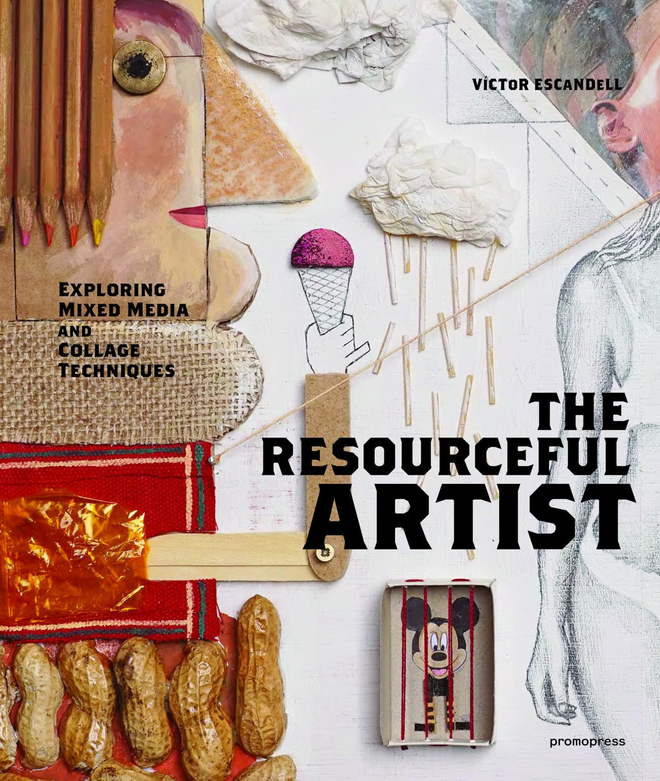 The Resourceful Artist: Exploring Mixed Media and Collage Techniques. (Promopress) Film, Art & Culture