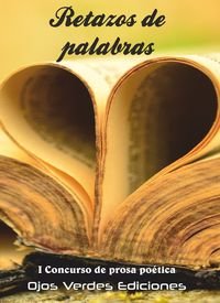Retazos de palabras: I Concurso de prosa poética Ojos Verdes Ediciones book