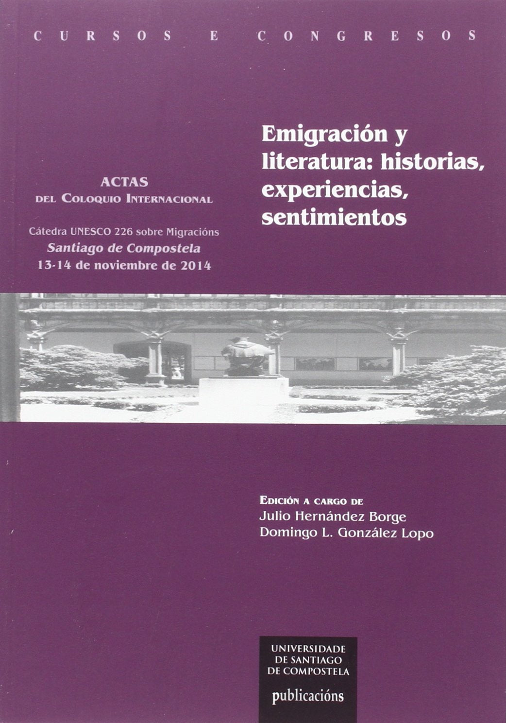 Emigración y literatura : historias, experiencias, sentimientos : actas del Coloquio Internacional Cátedra UNESCO 226 sobre Migracións : celebrado los ... de Compostela (Cursos e congresos, Band 231) Manga