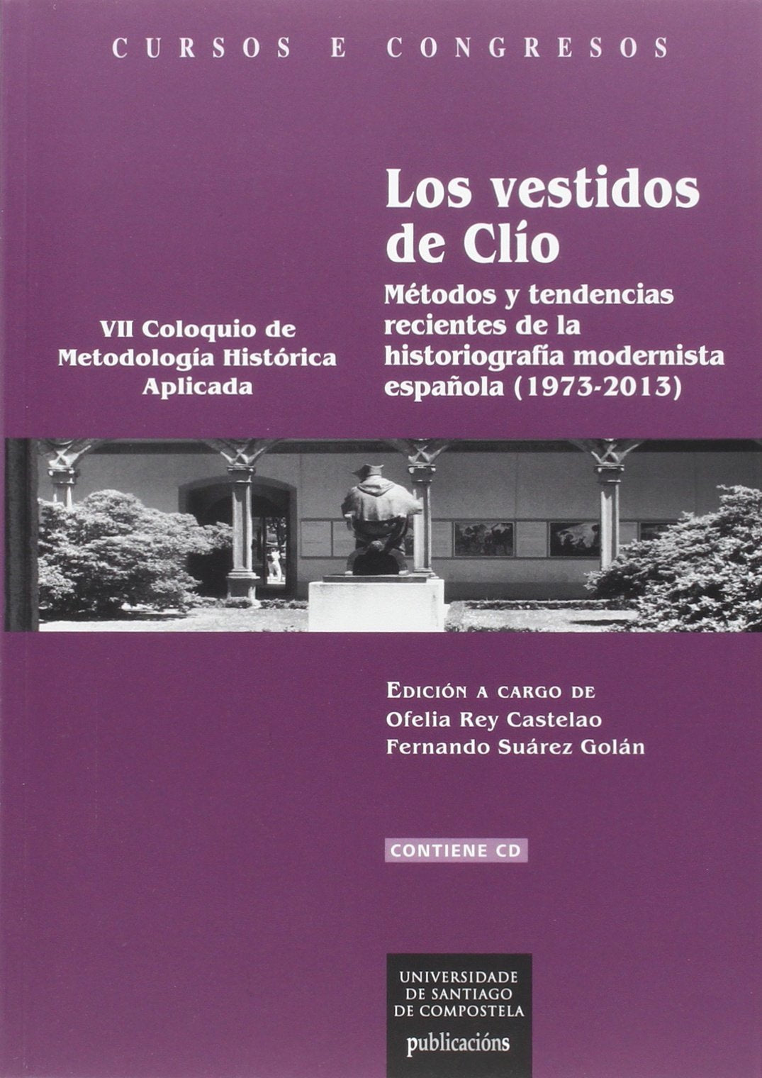 Los vestidos de Clío : métodos y tendencias recientes de la historiografía modernista española, 1973-2013 : VII Coloquio de Metodología Histórica ... de Compostela (Cursos e congresos, Band 230) Social Sciences