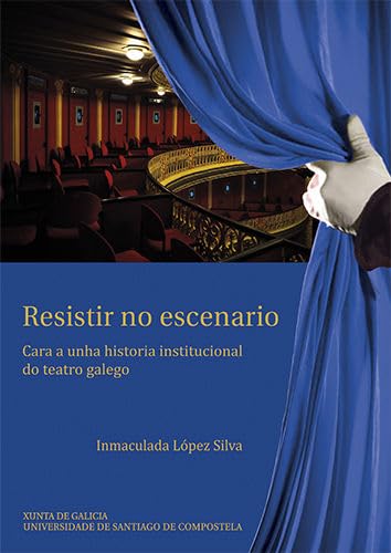 Resistir no escenario : cara a unha historia institucional do teatro galego Manga