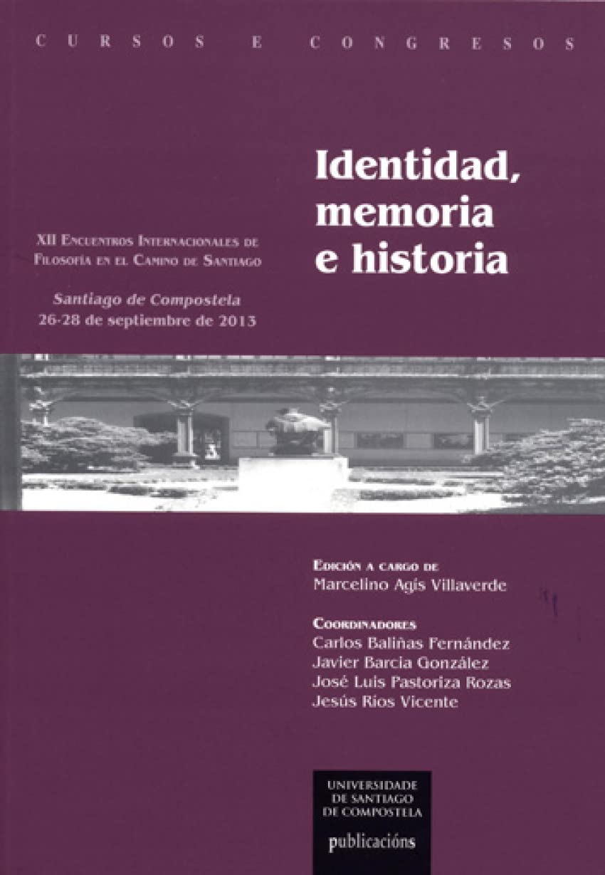 Identidad, memoria e historia : XII Encuentros Internacionales de Filosofía en el Camino de Santiago : celebrados del 26 al 28 de septiembre de 2013 ... de Compostela (Cursos e congresos, Band 225) Philosophy