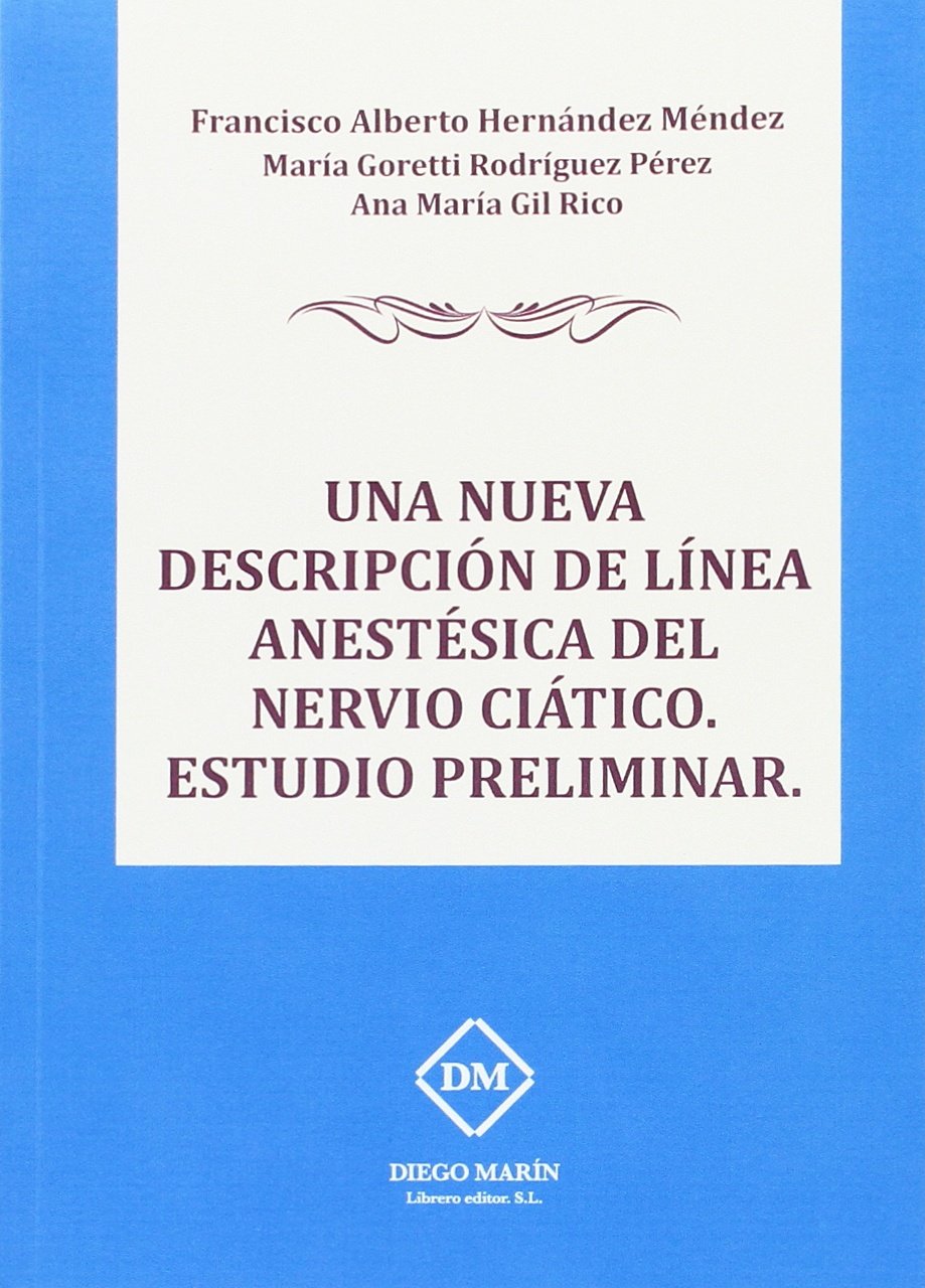 UNA NUEVA DESCRIPCIÓN DE LÍNEA ANESTÉSICA DEL NERVIO CIÁTICO ESTUDIO PRELIMINAR Books
