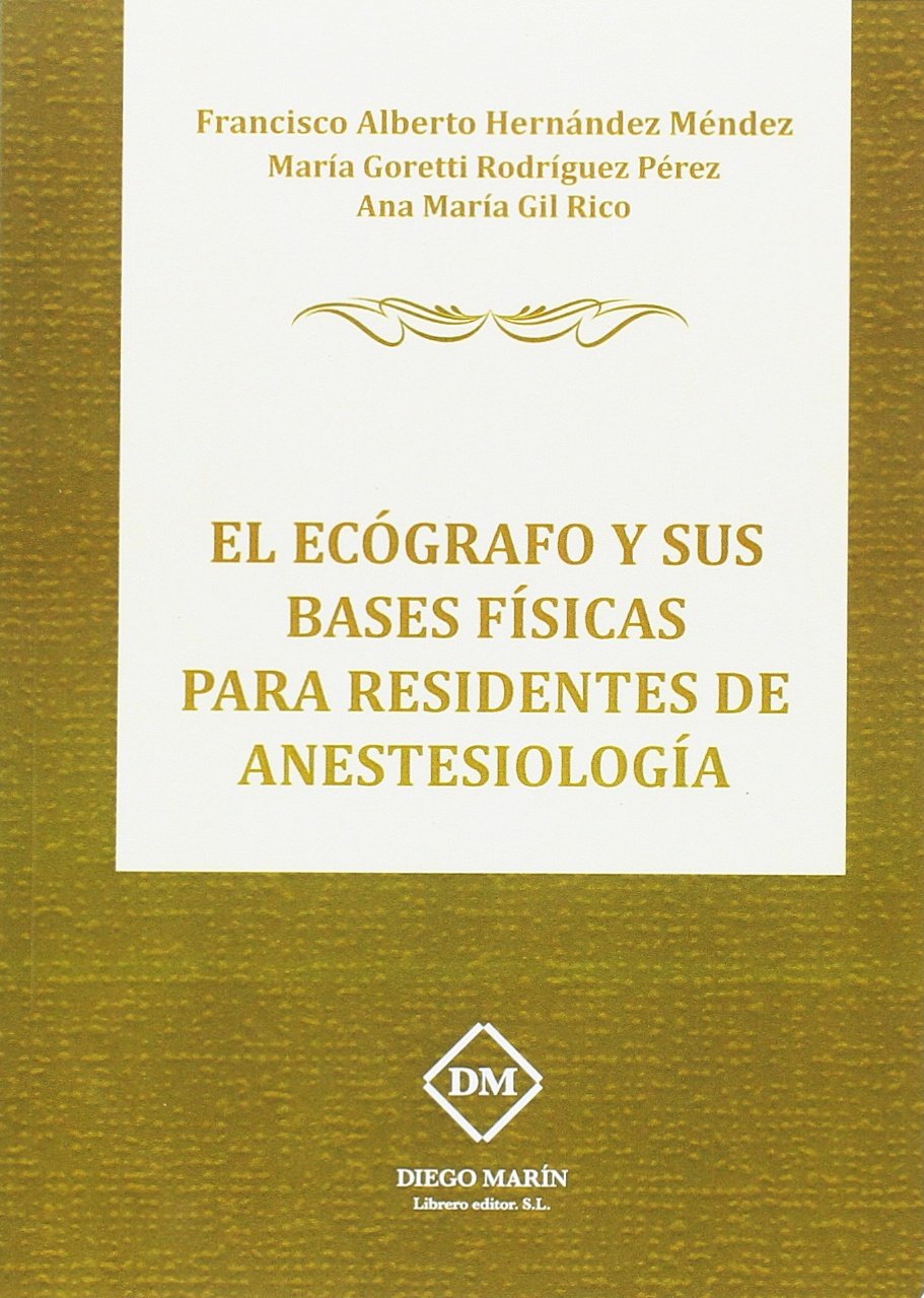 EL ECÓGRAFO Y SUS BASES FÍSICAS PARA RESIDENTES DE ANESTESIOLOGÍA Books