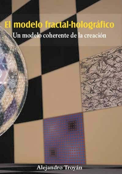 EL MODELO FRACTAL-HOLOGRAFICO UN MODELO COHERENTE DE LA CREACION Books