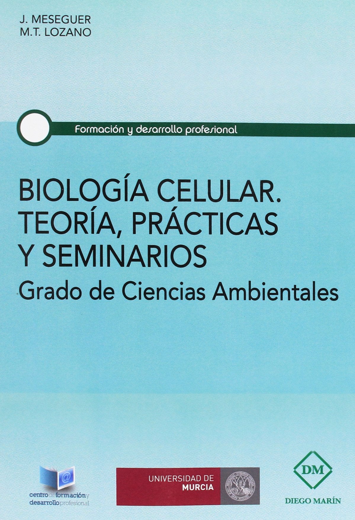 BIOLOGIA CELULAR. TEORIA, PRACTICAS Y SEMINARIOS: GRADO DE CIENCIAS AMBIENTALES (FORMACION Y DESARROLLO PROFESIONAL, Band 69) Books