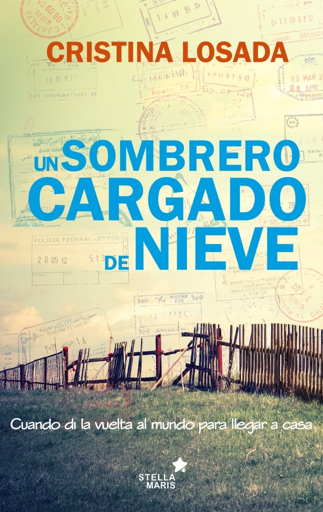 Un sombrero cargado de nieve : cuando di la vuelta al mundo para llegar a casa Contemporary literature