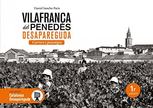 Vilafranca del Penedès desapareguda: Carrers i paisatges book