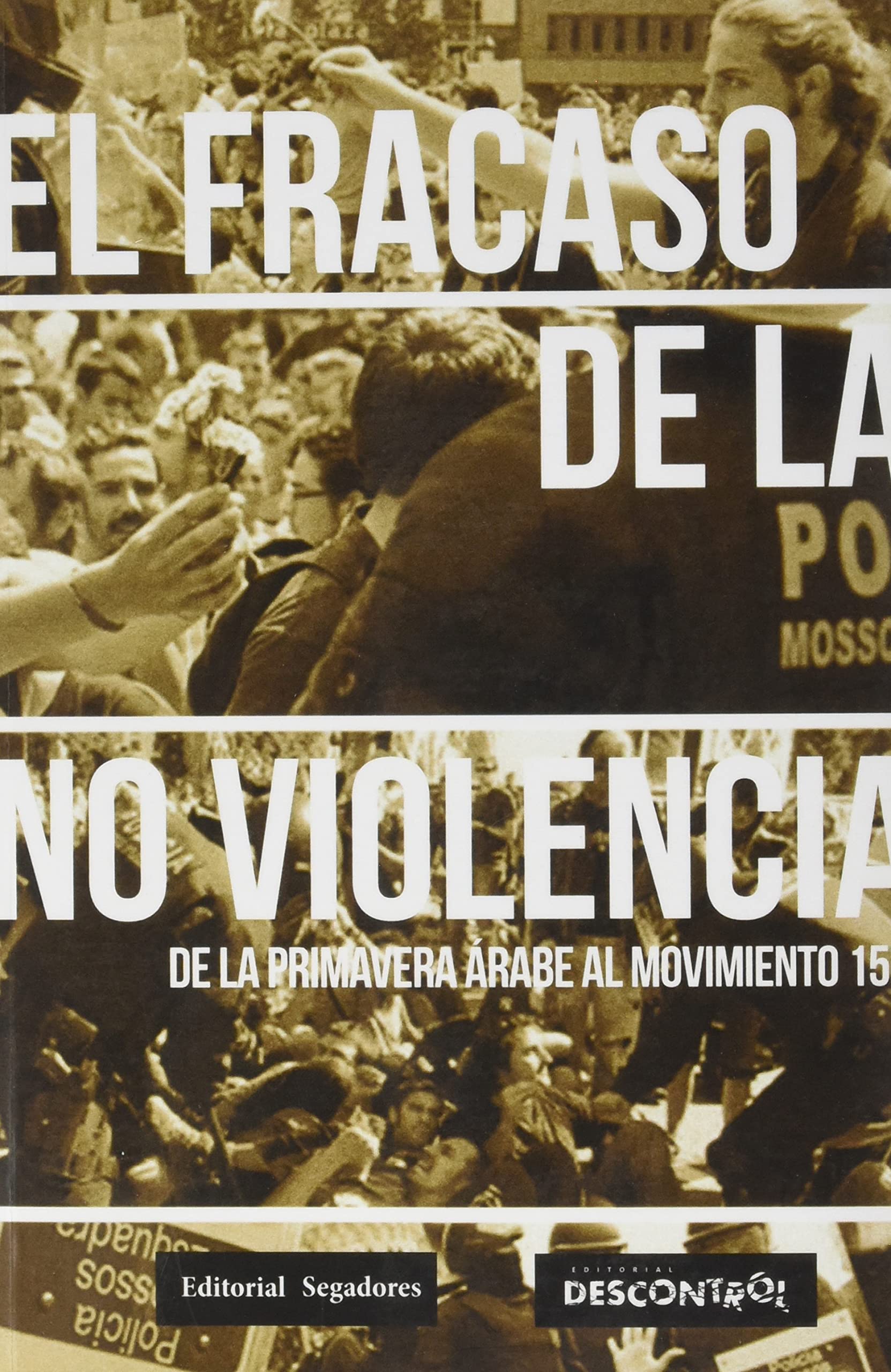 El fracaso de la no violencia: De la primavera árabe al movimiento 15M book