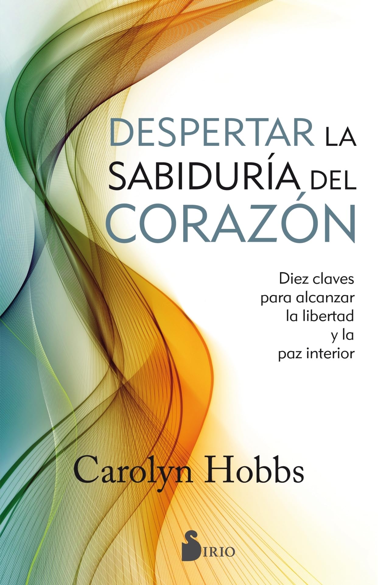 SPA-SABIDURIA DEL CORAZON: DIEZ CLAVES PARA ALCANZAR LA LIBERTAD Y LA PAZ INTERIOR Business, Finance & Career