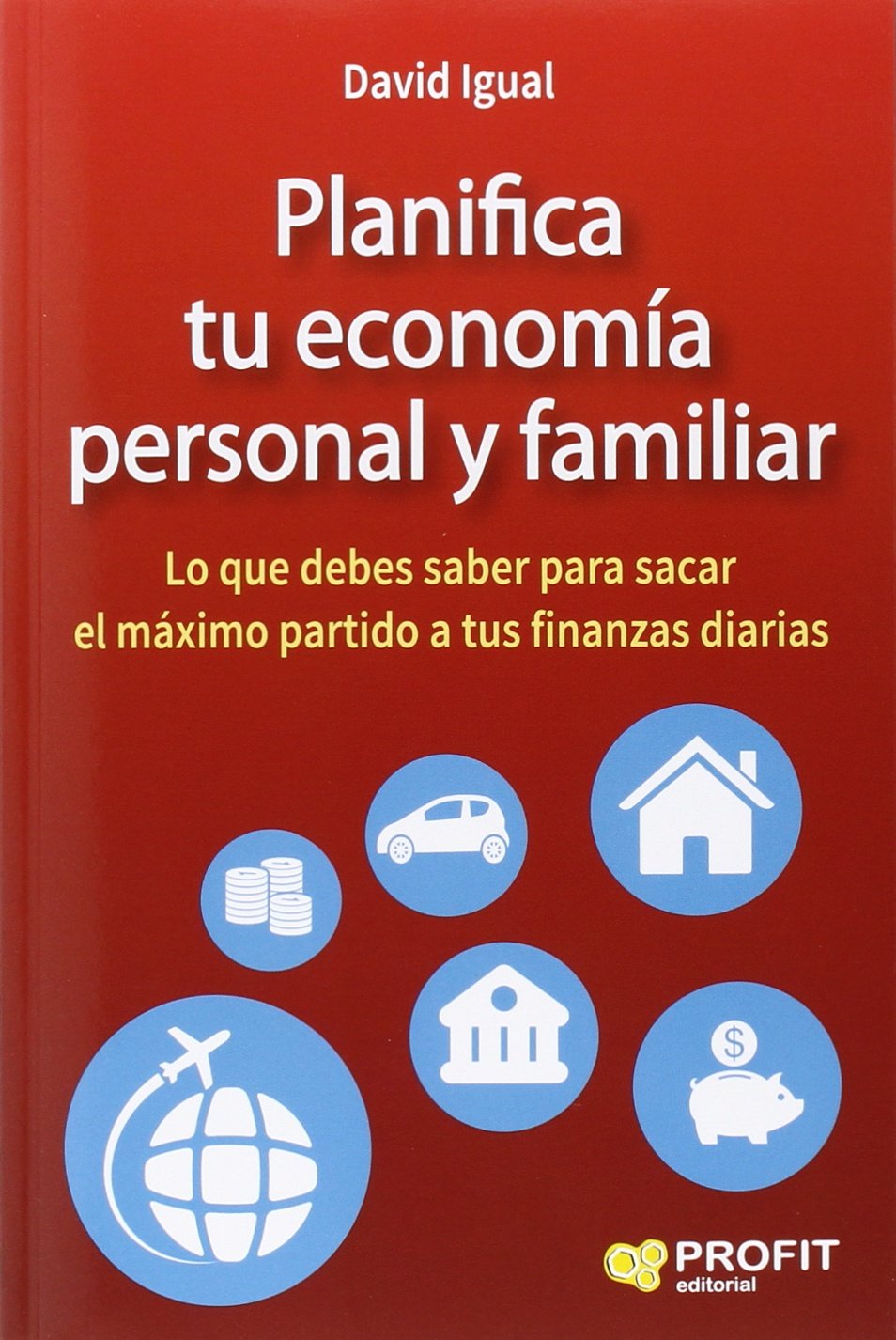 Planifica tu economía personal y familiar : lo que debes saber para sacar el máximo partido a tus finanzas diarias Business, Finance & Career