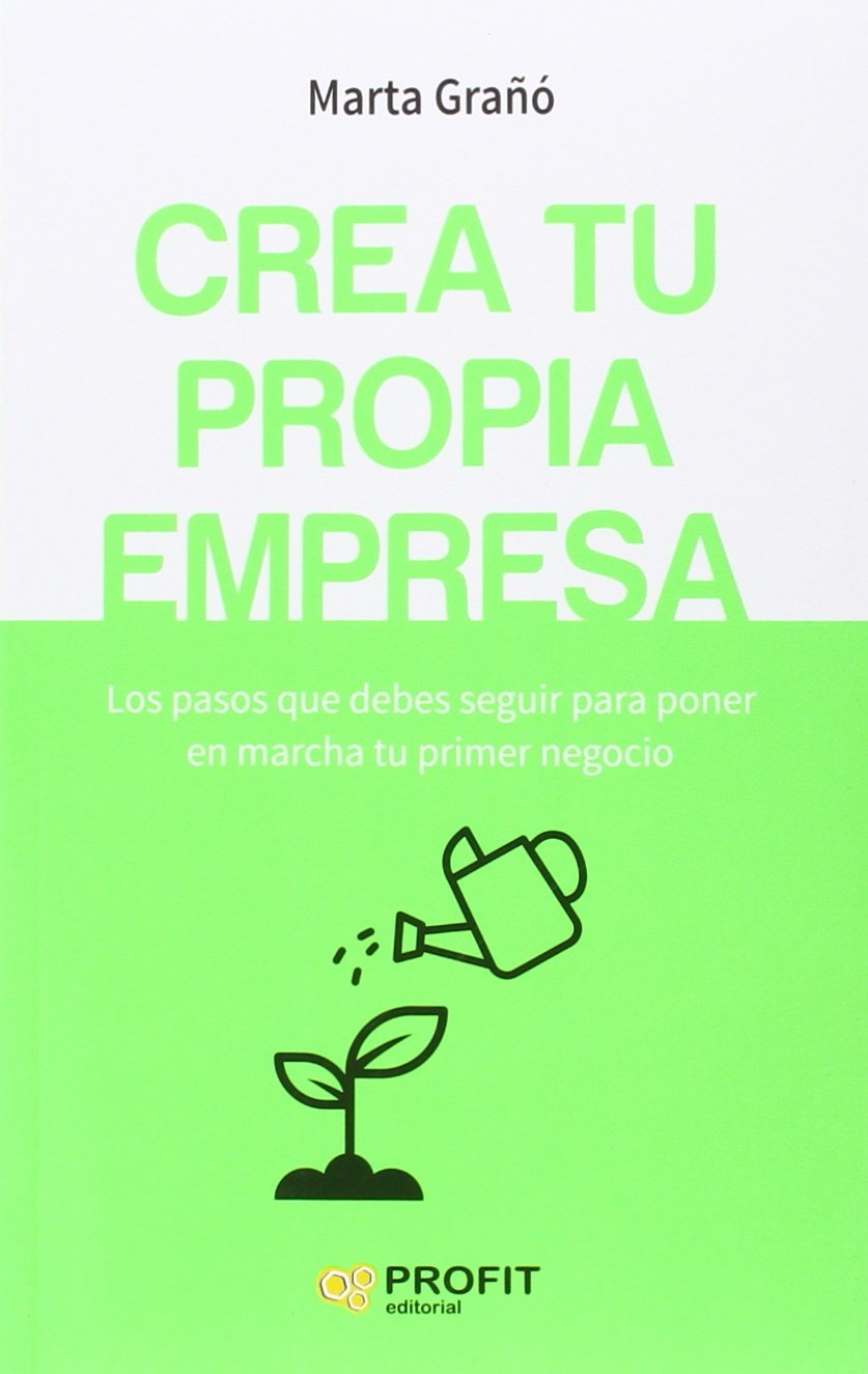 Crea tu propia empresa : los pasos que debes seguir para poner en marcha tu primer negocio Business, Finance & Career