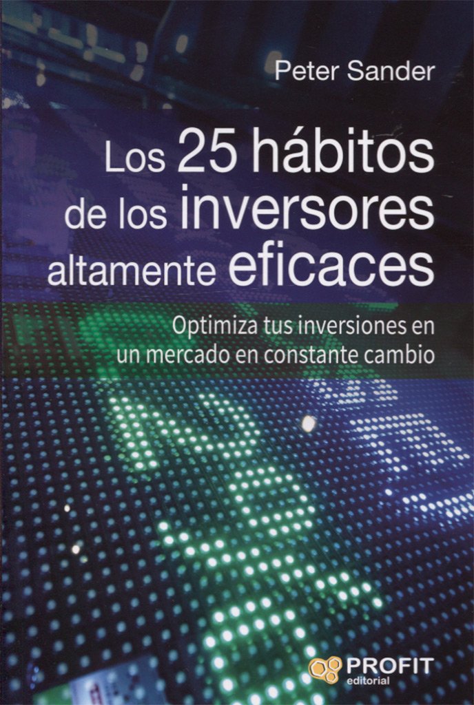 Los 25 hábitos de los inversores altamente eficaces : optimiza tus inversiones en un mercado en constante cambio Business, Finance & Career