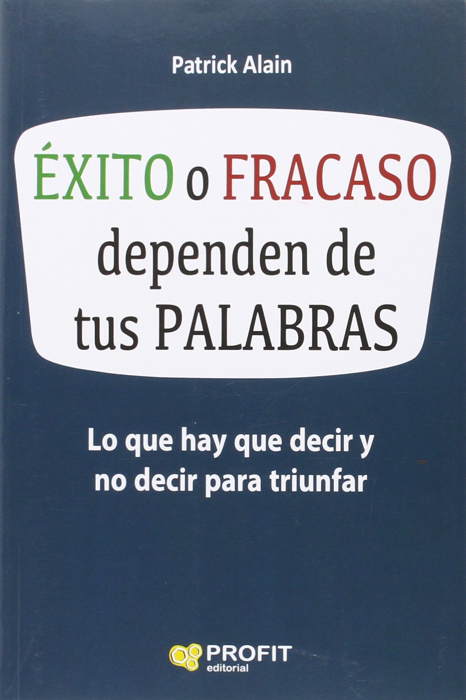 Éxito o fracaso dependen de tus palabras: Lo que hay que decir y no decir para triunfar book