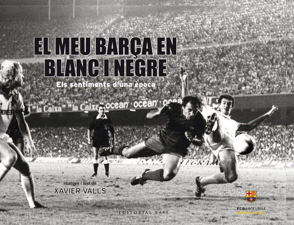 El meu Barça en blanc i negre : Els sentiments d'una època (Base Imatges, Band 16) Leisure & Fun