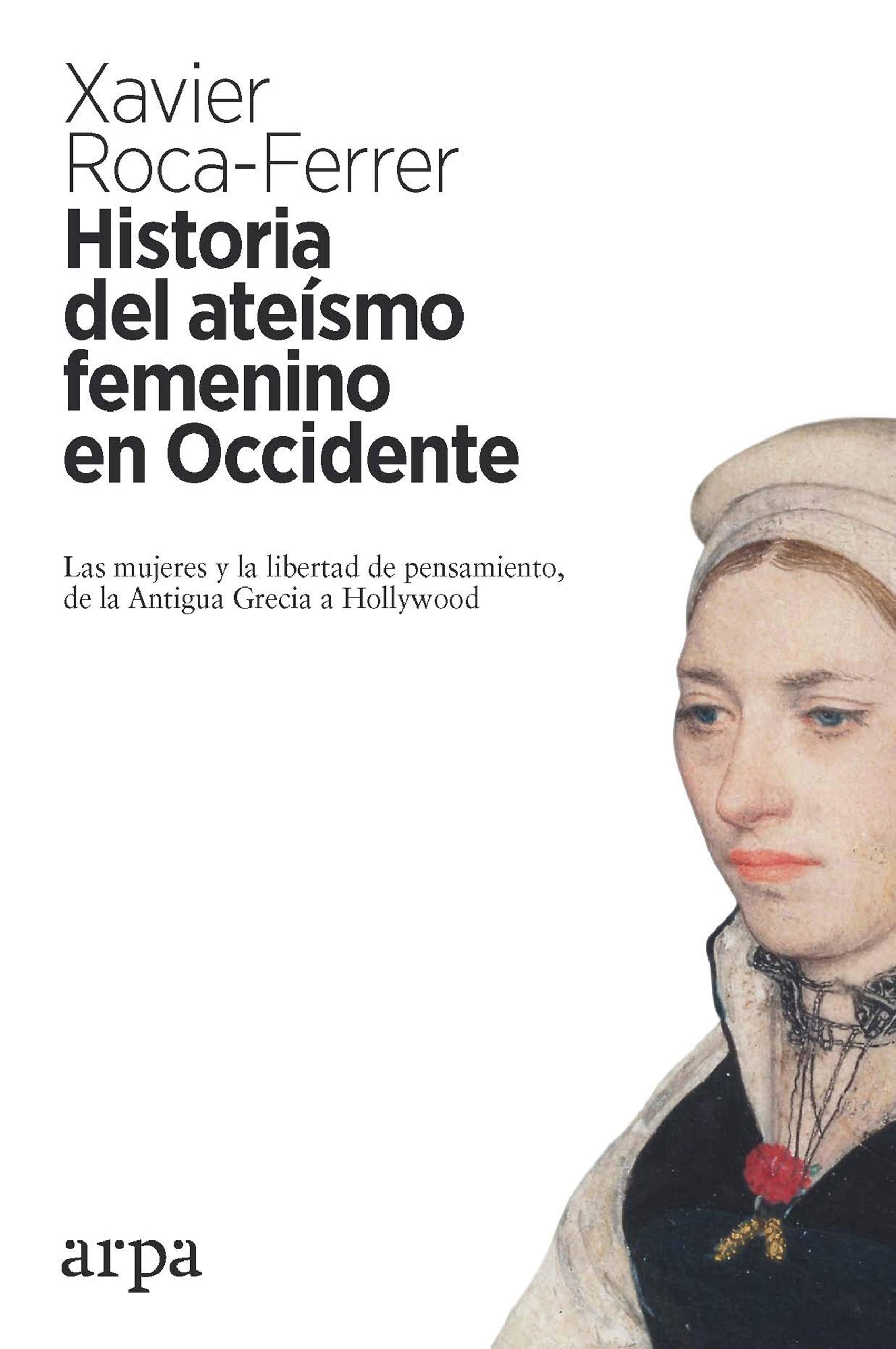 Historia del ateísmo femenino en Occidente: Las mujeres y la libertad de pensamiento, de la Antigua Grecia a Hollywood book