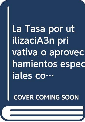 La Tasa por utilización privativa o aprovechamientos especiales constituidos en el suelo, subsuelo o vuelo de las vías públicas municipales a favor de empresas explotadoras de servicios de suministros Books