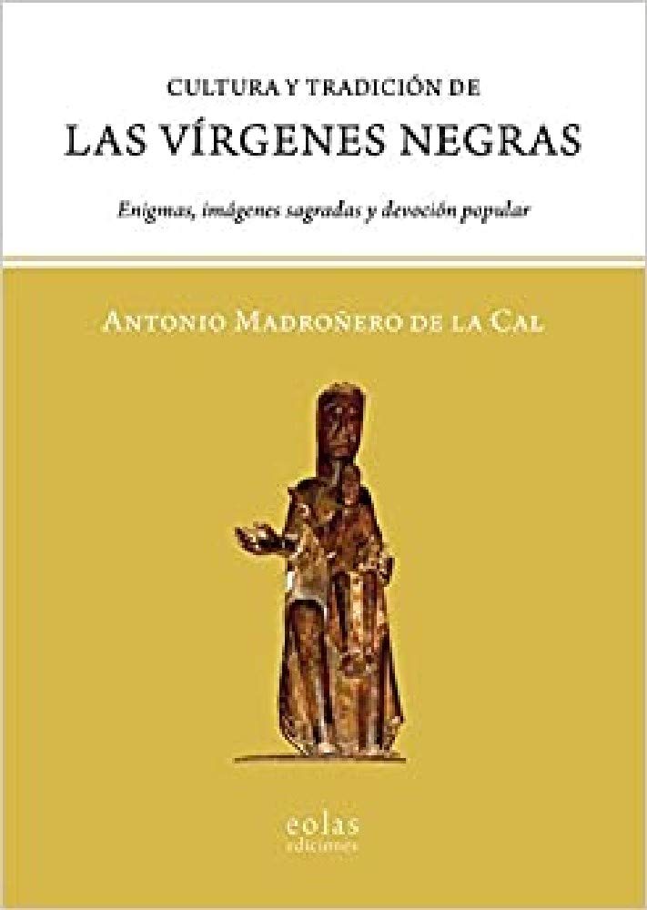 Cultura y tradición de las vírgenes negras : enigmas, imágenes sagradas y devoción popular Social Sciences