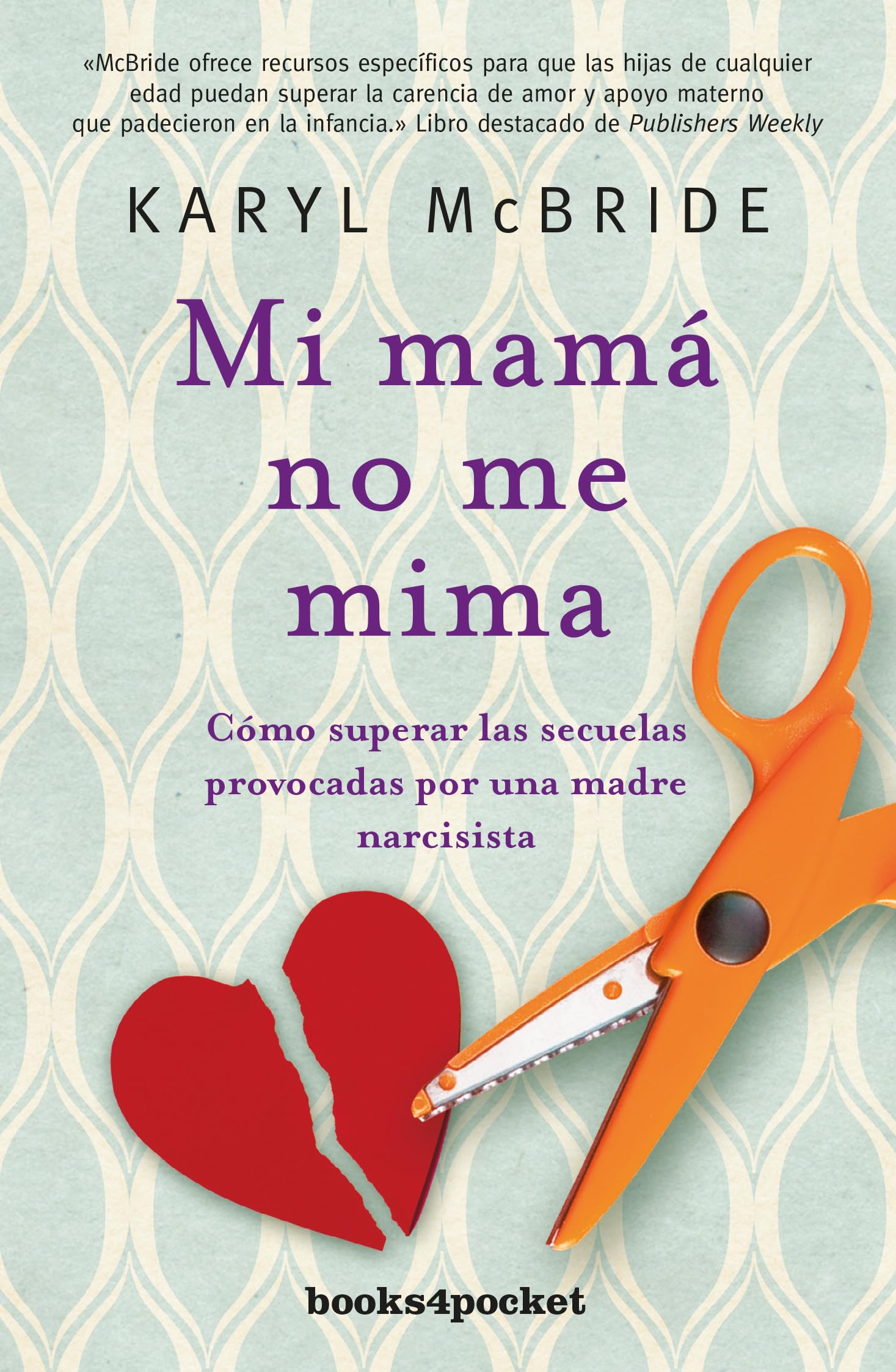 Mi Mama No Me Mima: Cómo superar las secuelas provocadas por una madre narcisista (Books4pocket) Business, Finance & Career
