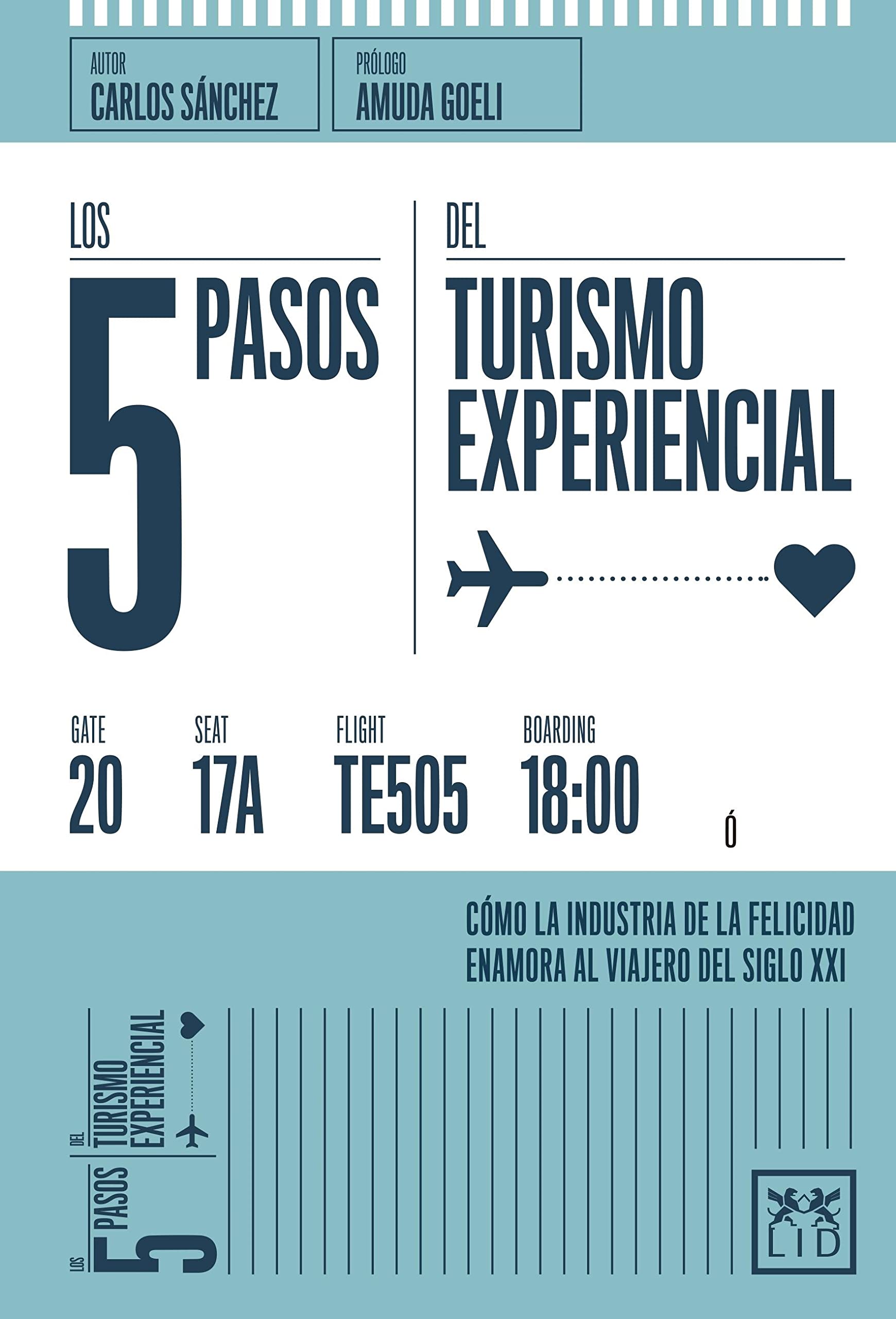 Los 5 pasos del turismo experiencial: Cómo La Industria de la Felicidad Enamora Al Viajero del Siglo XXI (colección acción empresarial) Business, Finance & Career