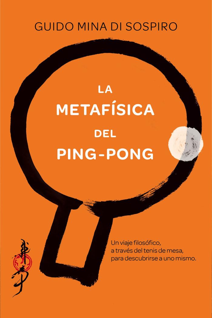 La metafísica del ping-pong : un viaje filosófico, a través del tenis de mesa, para descubrirse a uno mismo Social Sciences