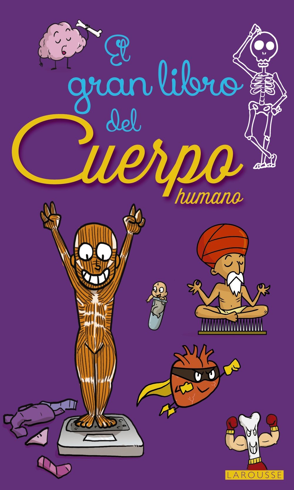 El gran libro del cuerpo humano (LAROUSSE - Infantil / Juvenil - Castellano - A partir de 3 años - Libros singulares) Social Sciences