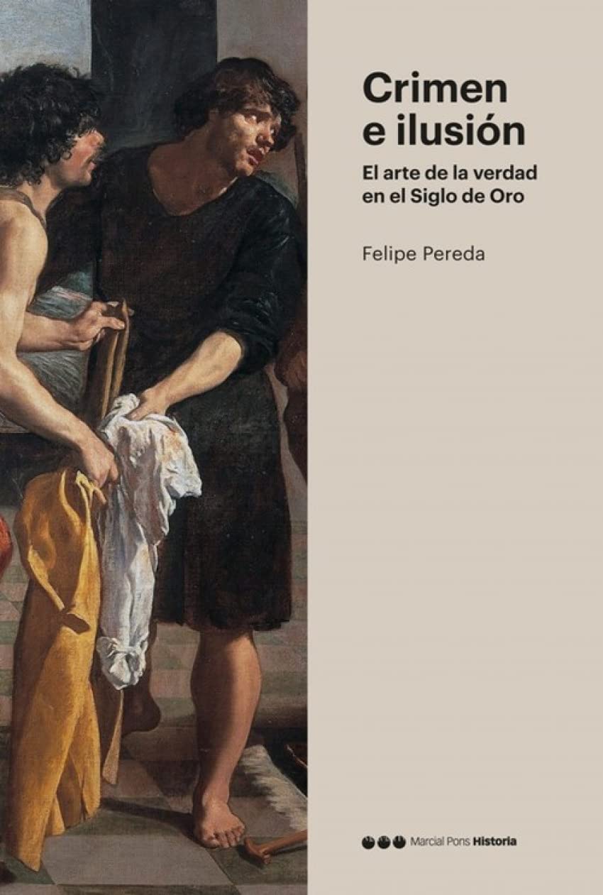 Crimen e ilusión : el arte de la verdad en el Siglo de Oro Social Sciences