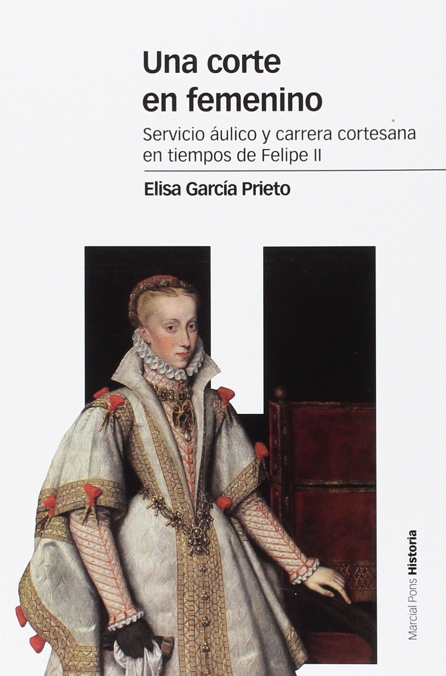 Una corte en femenino : servicio áulico y carrera cortesana en tiempos de Felipe II (Estudios) Social Sciences