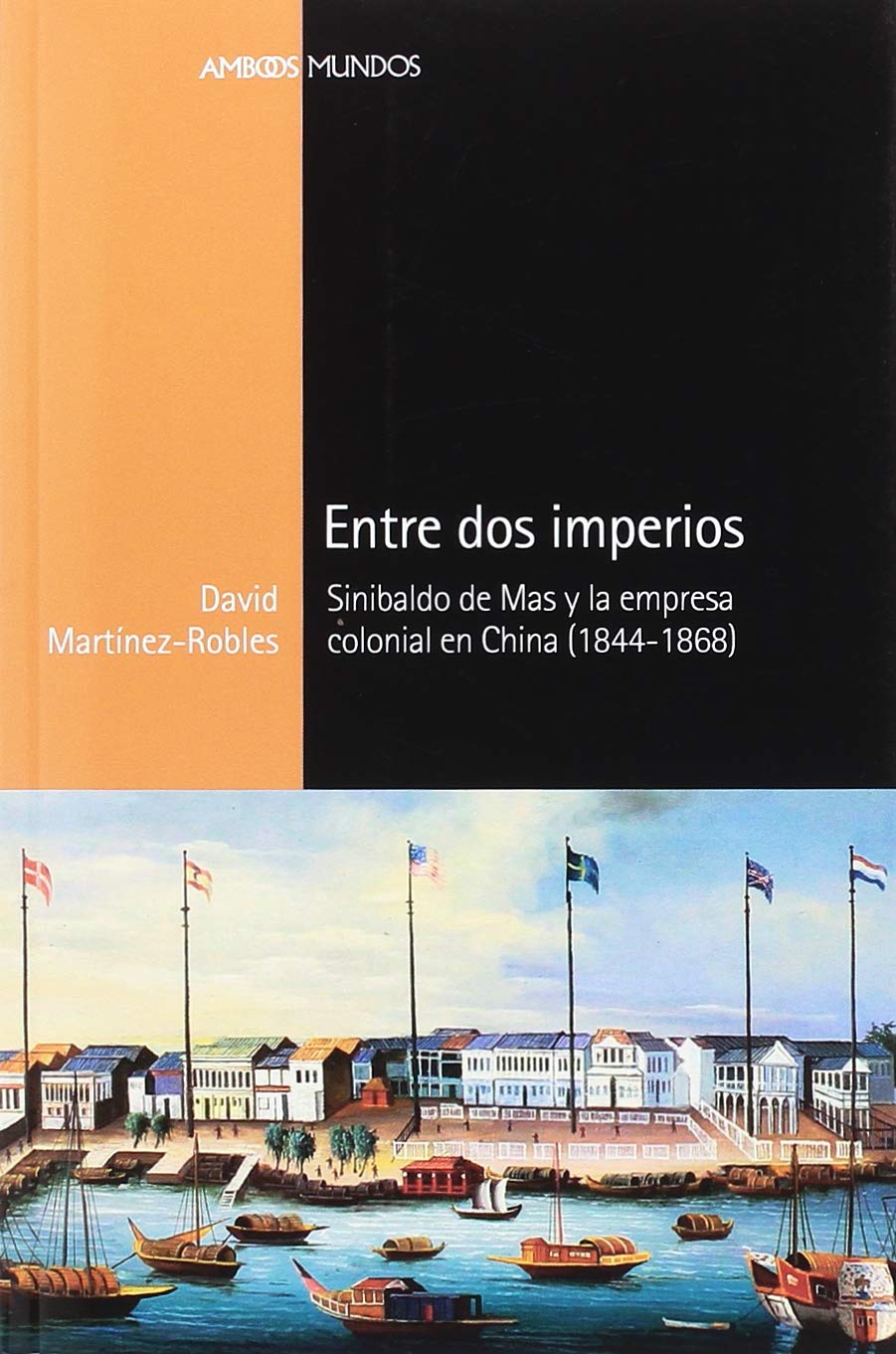 Entre dos imperios : Sinibaldo de Mas y la empresa colonial en China, 1844-1868 (Ambos mundos) Social Sciences