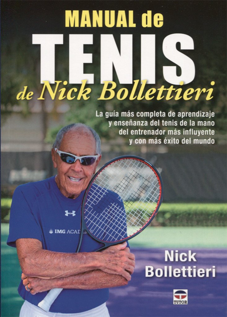 Manual de tenis de Nick Bollettieri : la guía más completa de aprendizaje y enseñanza del tenis de la mano del entrenador más influyente y con más exito del mundo Leisure & Fun