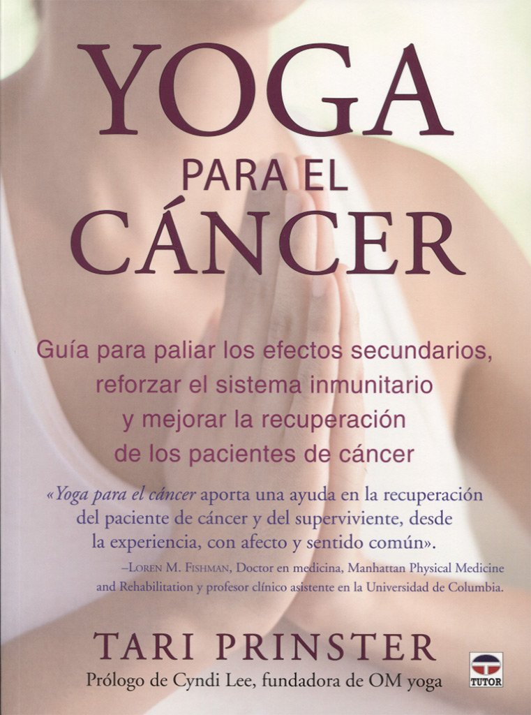 Yoga para el cáncer : guía para paliar los efectos secundarios, aumentar el sistema inmunitario y mejorar la recuperación de los pacientes de cáncer Philosophy