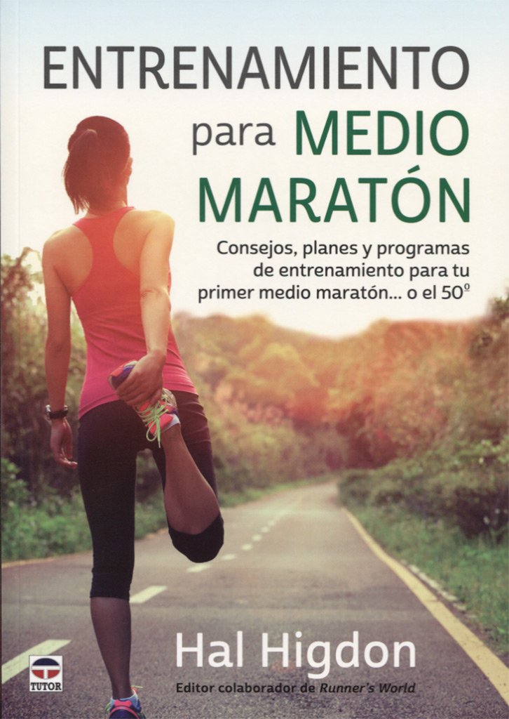 Entrenamiento para medio maratón : consejos, planes y programas de entrenamiento para tu primer medio maratón-- o el 50º Leisure & Fun