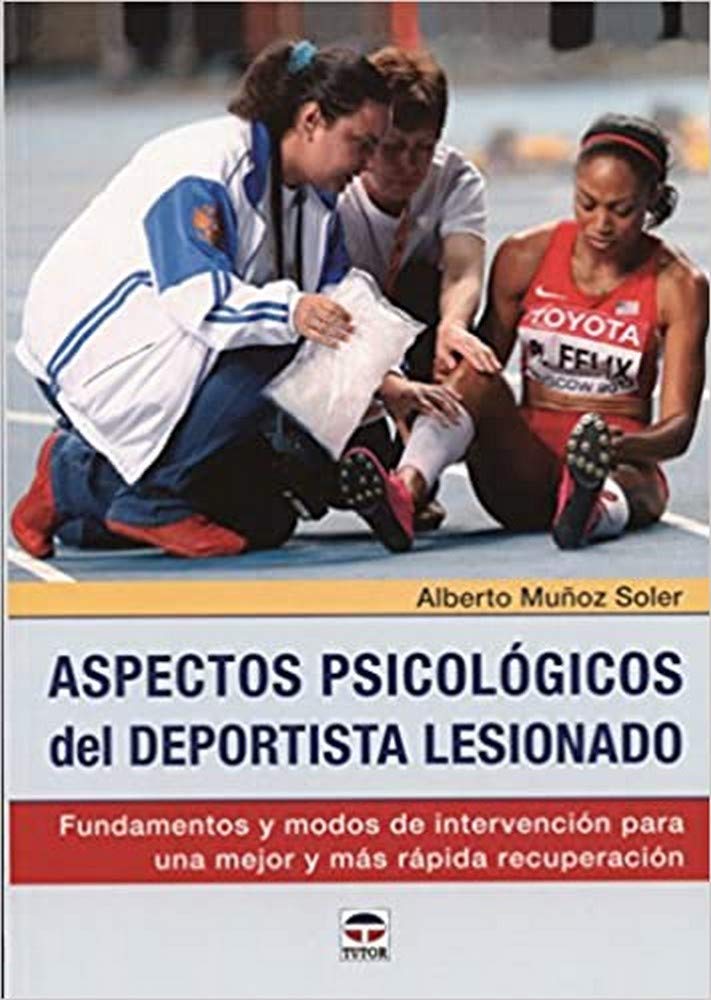 Aspectos psicológicos del deportista lesionado : fundamentos y modos de intervención para una mejor y más rápida recuperación Social Sciences